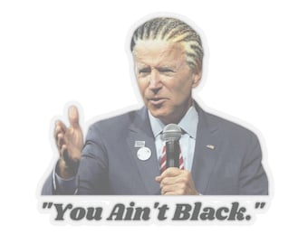 You Ain&#39;t Black Joe Biden With Cornrows President Satire Funny Political Meme Laptop Waterbottle Macbook Pro Guitar Case Vinyl Decal Sticker
