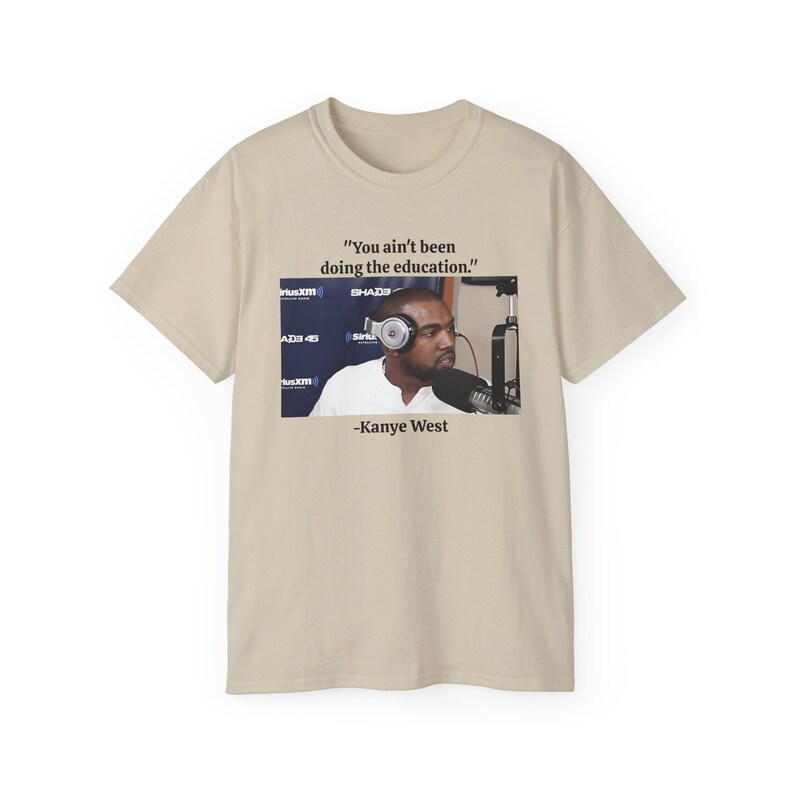 No has estado haciendo la educación Kanye West Ye Yeezy Sway Meme Camiseta de algodón unisex imagen 8