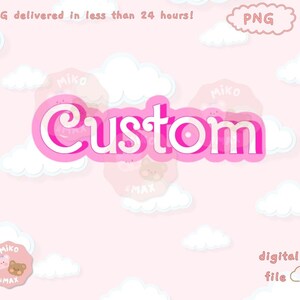 May include: Pink and white digital illustration of clouds with the word "Custom" in pink text. The text is surrounded by pink and white bear illustrations with the word "Miko" and "Max" on them. The text "digital file" is in the bottom right corner of the image.