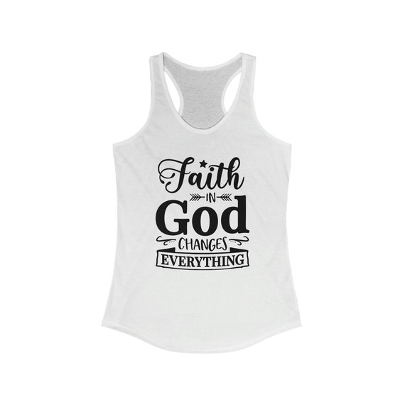 Women's Ideal Racerback Tank, Faith In God Changes Everything