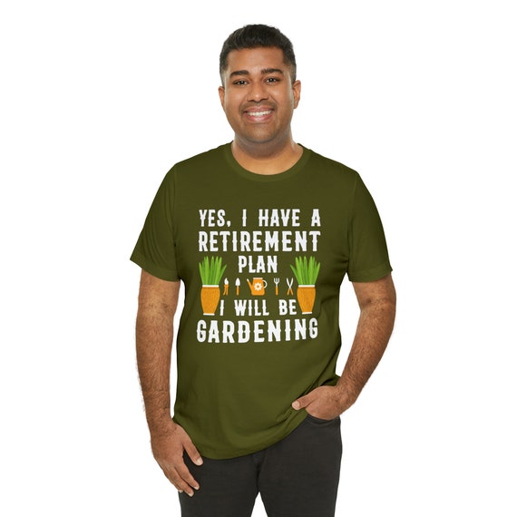 Unisex Short Sleeve T-Shirt,  Yes I have a Retirement Plan, I will be Gardening