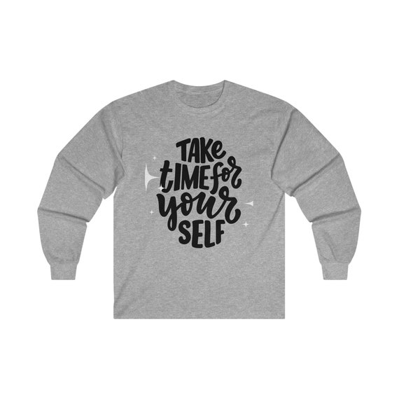 Long Sleeve T-Shirt, Take Time for Yourself