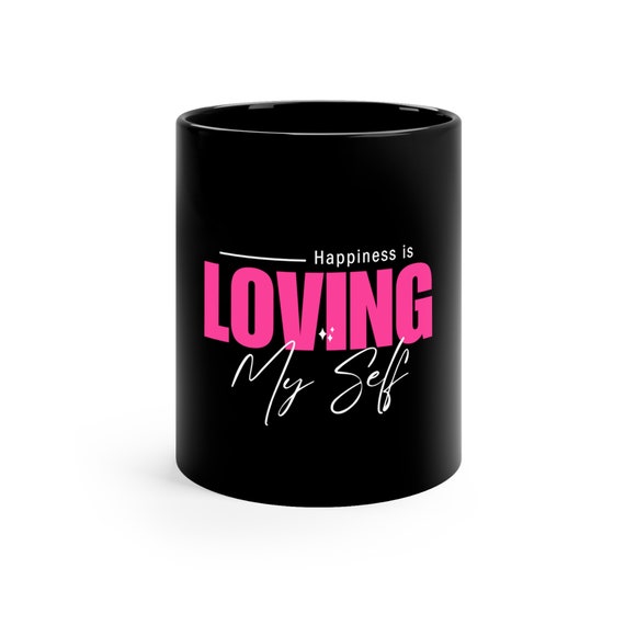 11oz Black Mug, Happiness is LOVING my self, Coffee Mug