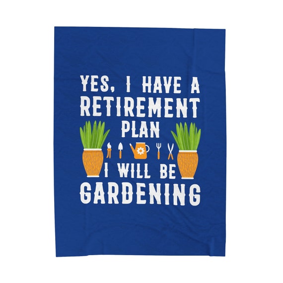 Velveteen Plush Blanket,  Yes, I have a Retirement Plan, I will be Gardening