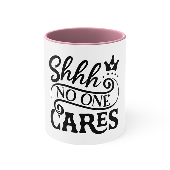 Accent Coffee Mug, 11oz, Shhh No One Cares