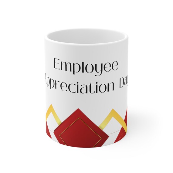 Ceramic Mug 11oz, Employee Appreciation Day, Coffee Mug, Tea Cup, Coffee Cup