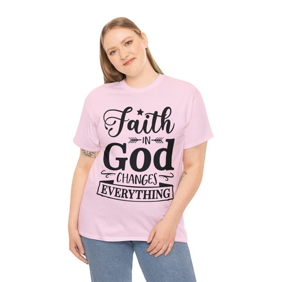 Unisex Heavy Cotton Tee, Faith in God Changes Everything