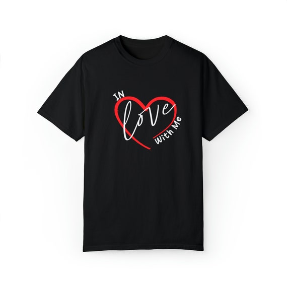 Unisex Garment-Dyed T-shirt, In Love with Me T-Shirt
