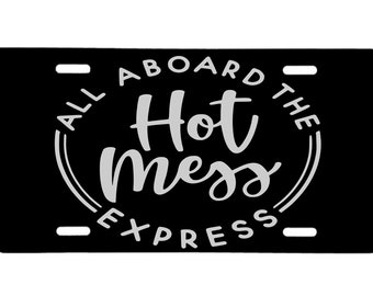 All Aboard the Hot Mess Express!! Aluminum Laser Engraved Front License Plate.  Looks great on your car or truck!