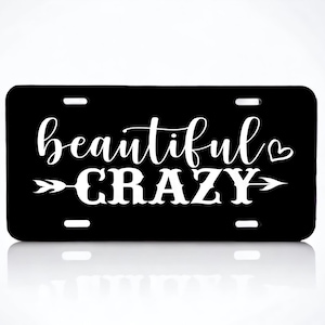Beautiful Crazy!  Aluminum Laser Engraved Front License Tag.  Looks great on your car or truck!
