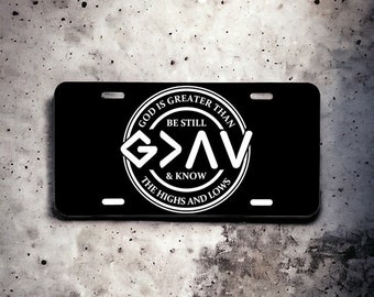 God is Greater than your Highs and Lows!  Be Still and Know!   Aluminum Laser Engraved Front License Tag.  Looks great on your car or truck!