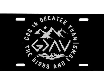 God is Greater than your Highs and Lows!!  Aluminum Laser Engraved Front License Tag.  Looks great on your car or truck!