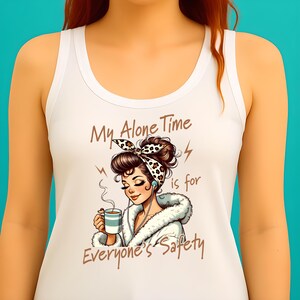 Funny Tank Top, My Alone Time Is Your Safety Shirt, Graphic Tee, Women&#39;s Tank, Casual Shirt, Gift Idea