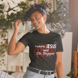 Fueled by Jesus and Dr Pepper funny graphic tee, full graphic tshirt, cute gift ideas, comfortable T-shirt, simple shirt, Drpepper lovers