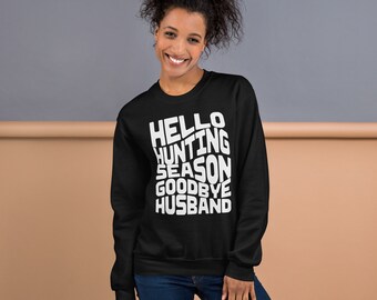 Cute “Hello hunting season, goodbye husband” printed sweater, cute sweatshirt, hunting season, gifts for wife; hunting wives, cozy crew neck