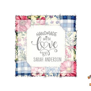 May include: A square label with a patchwork design featuring floral and gingham patterns. The label reads "HANDMADE WITH LOVE BY SARAH ANDERSON" in gray script. The edges are stitched with a dark thread.