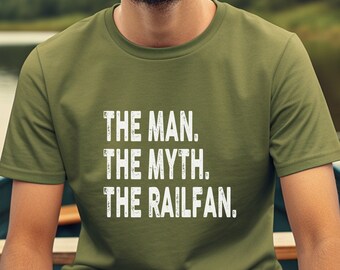 The Man The Myth The Railfan Shirt, Train Shirt, Train Lover Shirt, Train Lover Gift, Railroad Train Shirt, Railfanning Shirt, Railfan Gift