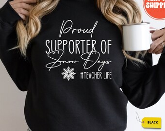 Proud Supporter Of Snow Days Sweatshirt Gift For Teachers, Teacher Humor Sweater, Winter Lover Shirt, Funny Snow Day Shirt