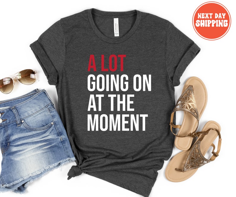 A Lot Going On At The Moment Shirt, A lot going on Shirt, Concert Shirt, T-shirt, Oversize Tee, Concert Tee, Trendy Graphic Tee image 5