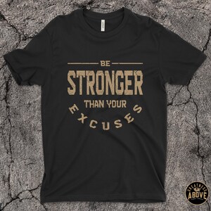 Be Stronger Than Your Excuses T-Shirt Positive Motivational Be Stronger Than Your Excuses T-Shirt Positive Motivational