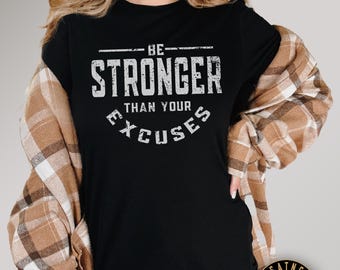 Motivational Workout T-Shirt | Be Stronger Than Your Excuses Shirt | Inspirational Gifts