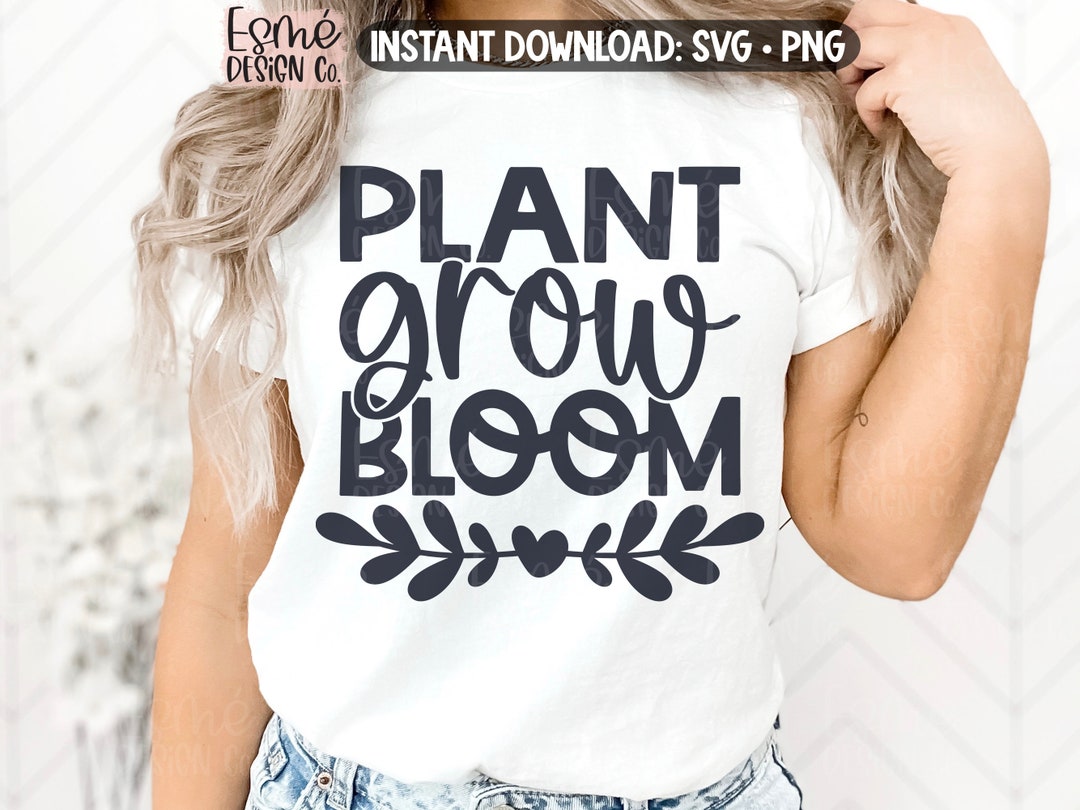 Plant Grow Bloom SVG Spring Gardening Shirt SVG Teacher - Etsy