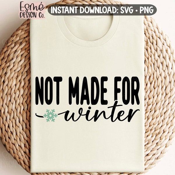 Not Made for Winter SVG, Funny Winter Shirt SVG, Commercial Use, Digital Cut Files
