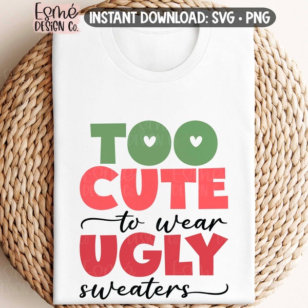 Too Cute To Wear Ugly Sweaters SVG, Winter Shirt SVG, Christmas Shirt SVG, Commercial Use, Instant Download