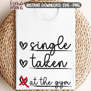 Single Taken At The Gym SVG, Funny Valentine's Day Shirt SVG, Commercial Use, Digital Cut Files
