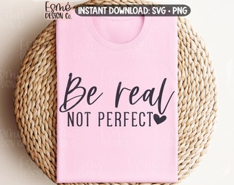 Be Real Not Perfect SVG, Motivational SVG, Mental Health SVG, Commercial Use, Digital Cut Files