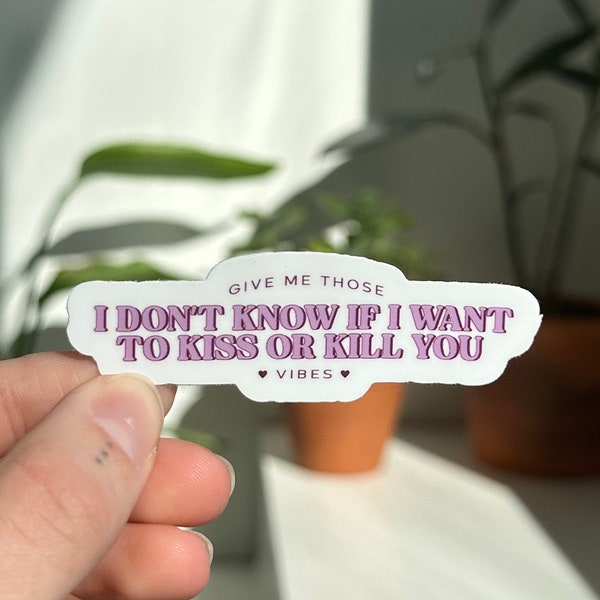 Give me those I don't know if I want to kiss or kill you vibes sticker, Enemies to Lovers Trope, Bookish Sticker, Kindle Sticker