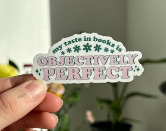 My Taste In Books Is Objectively Perfect Sticker, Kindle Sticker, Cute Bookish Sticker, Reading Sticker, Book Tropes, Book Lovers Collective