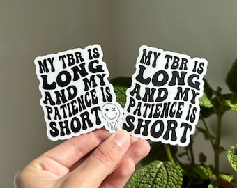 My tbr is long and my patience is short sticker, Bookish Sticker, Reading Sticker, Kindle Sticker, Book Lovers Sticker, Endless TBR Sticker