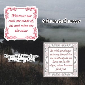 May include: Four stickers with quotes on a dark background. The stickers have white borders and red floral designs. The quotes include "Whatever our souls are made of, his and mine are the same," and "take me to the moors."