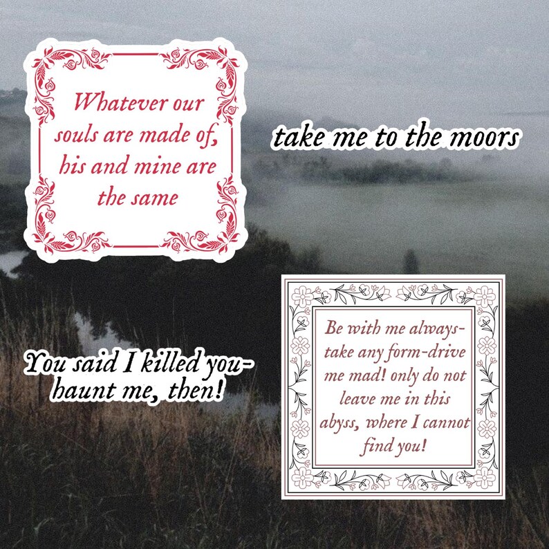 May include: Four stickers with quotes on a dark background. The stickers have white borders and red floral designs. The quotes include "Whatever our souls are made of, his and mine are the same," and "take me to the moors."