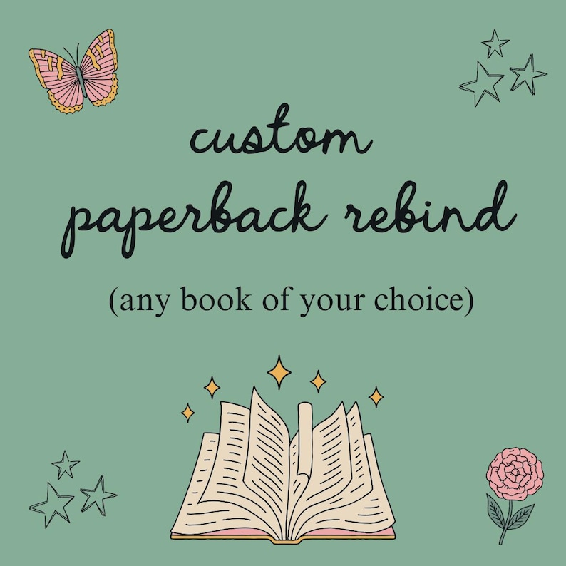 Może przedstawiać: Zielono-niebieskie tło z napisem "custom paperback rebinding" czcionką w skrypcie. Obraz zawiera motyla, gwiazdy, kwiat i ilustrację otwartej książki. Tekst poniżej brzmi "(any book of your choice)".