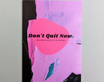 Don't Quit Now Motivational Greeting Card