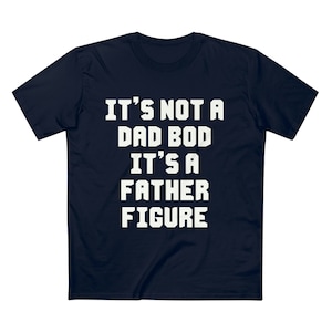 It&#39;s Not a Dad Bod, It&#39;s A Father Figure Men&#39;s Staple Tee - OOTW