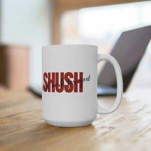 Ceramic Mug 15oz Shush I don&#39;t work for you! Great coworker gift great solopreneur gift Partners Self Employed gift