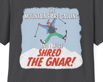 The Mountains Are Calling, and I Must Shred | Funny Ski Shirt | Unisex Softstyle T-Shirt