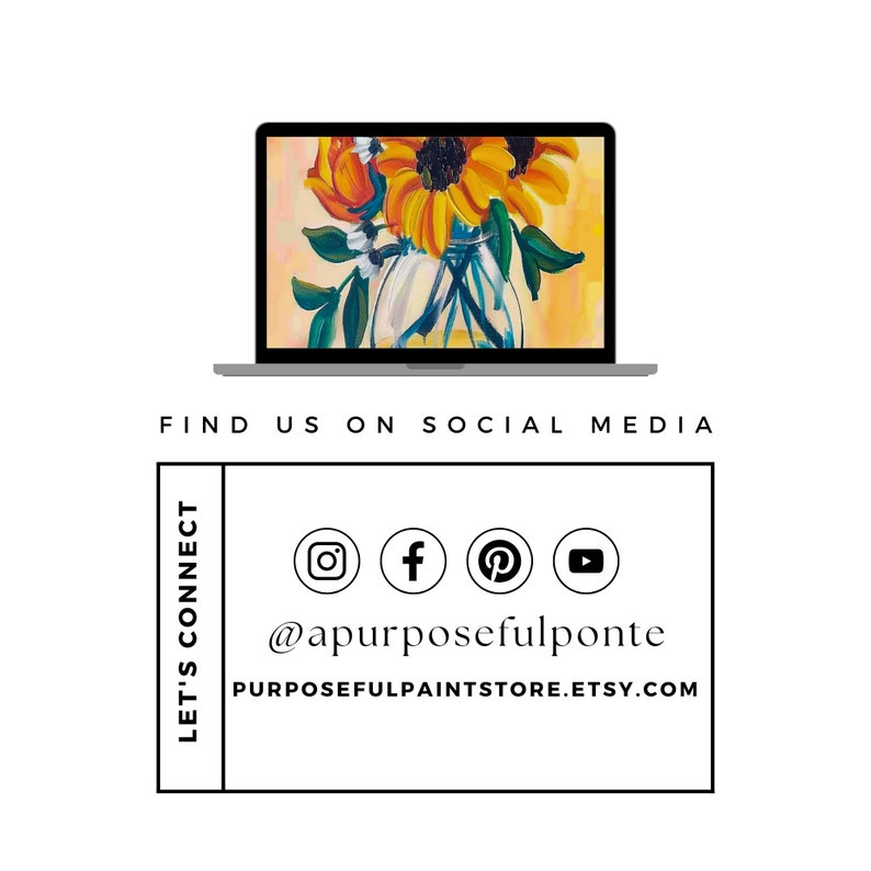 K&ouml;nnte beinhalten: Ein Laptop-Computer zeigt ein Gem&auml;lde von Sonnenblumen in einer Glasvase. Der Laptop-Bildschirm ist von einem wei&szlig;en Rand umgeben. Unter dem Laptop befindet sich der Text "FIND US ON SOCIAL MEDIA". Darunter befindet sich ein wei&szlig;es Rechteck mit dem Text "LET'S CONNECT" auf der linken Seite und Social-Media-Icons sowie dem Text "@apurposefulponte" und "PURPOSEFULPAINTSTORE.ETSY.COM" auf der rechten Seite.