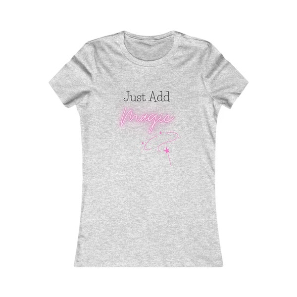 Women's Favorite Tee, Just Add Magic, Magical Tshirt, Gift for Mom, Gift for Magic Lovers, Gift for Teen Girl, Magic Gift