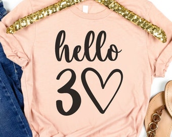 30 Birthday Shirt, Hello Thirty Shirt, Thirty Birthday Shirt, 30th Birthday Gift, 30th Birthday Shirt, Birthday Shirt 30, Hello 30 Shirt