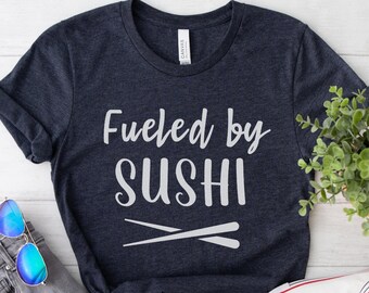 Sushi Shirt, Funny Sushi Shirt, Sushi Gifts, Sushi Lover Gift, Sushi T-Shirt, Gift for Sushi Lover, Foodie Shirt, Food Lover Gift