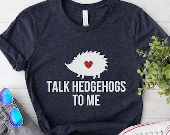 Hedgehog Shirt, Hedgehog Gifts, Hedgehog Lover Gift, Funny Hedgehog Shirt, Cute Hedgehog Shirt, Hedgehog Tee