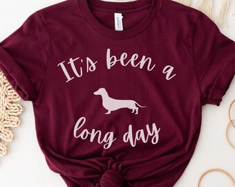 Dachshund Shirt, It's Been a Long Day, Funny Dachshund Shirt, Dachshund Lovers Shirt