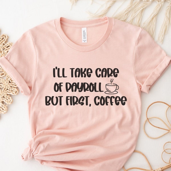 Payroll Shirt, Payroll Coffee Shirt, Payroll Gifts, Payroll Specialist Shirt, Funny Payroll T-Shirt, Gift for Co Worker, Accounting Shirt