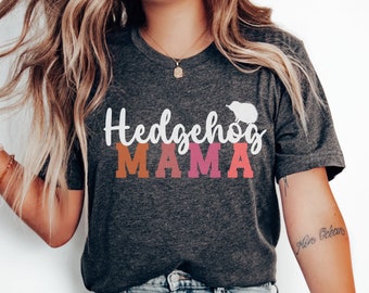 Hedgehog Shirt, Hedgehog Mama Shirt, Hedgehog Gifts, Cute Hedgehog Shirt, Hedgehog Lover Gift, Hedgehog Mom Shirt, Hedgehog Owner Gift