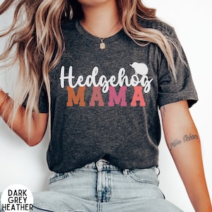 Hedgehog Shirt, Hedgehog Mama Shirt, Hedgehog Gifts, Cute Hedgehog Shirt, Hedgehog Lover Gift, Hedgehog Mom Shirt, Hedgehog Owner Gift