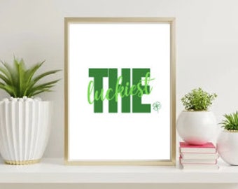 The Luckiest St Patrick's Day Decor- Digital Print